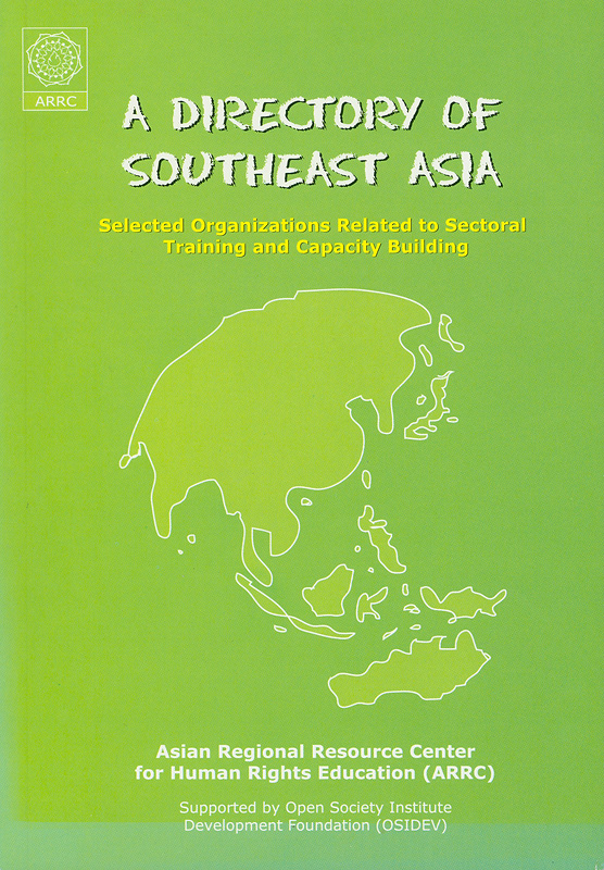  A directory of Southeast Asia : selected organizations related to sectoral training and capacity building 