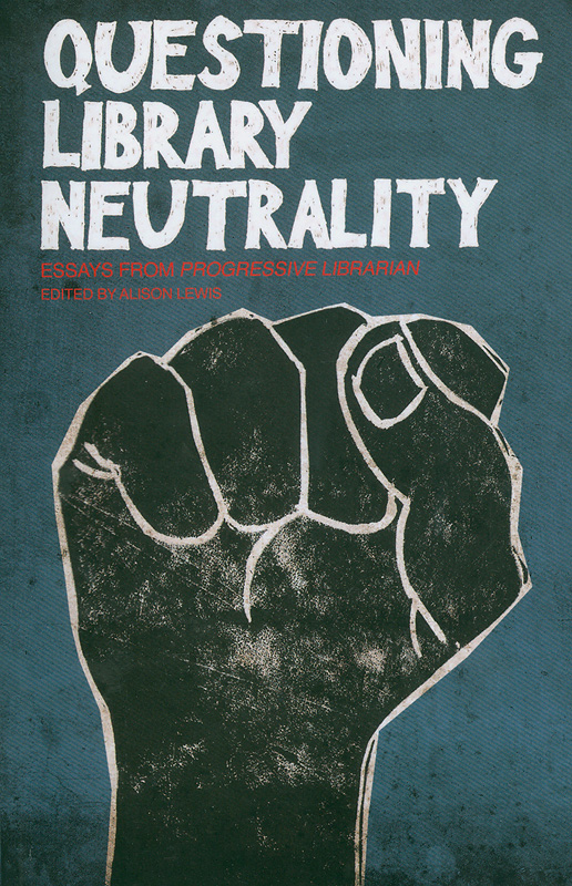  Questioning library neutrality: essays from progressive librarian 