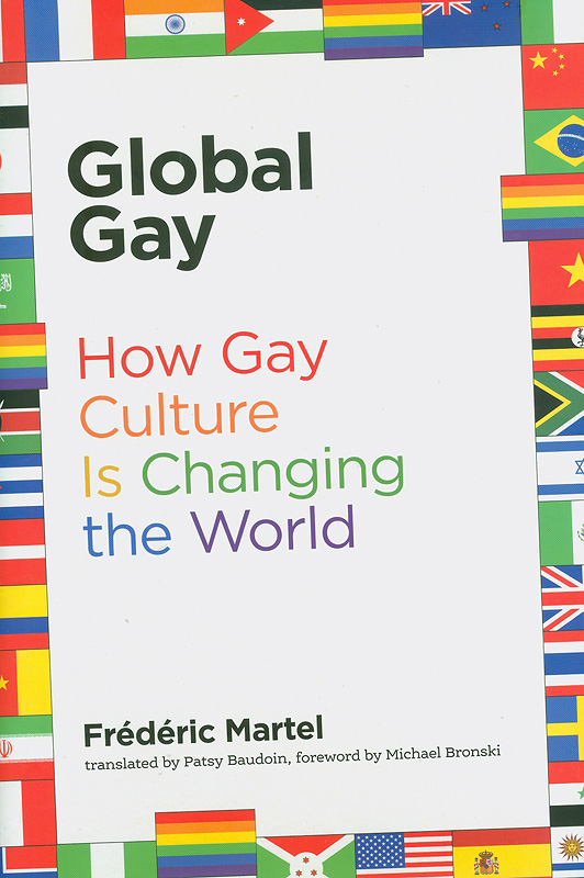  Global gay : how gay culture is changing the world 
