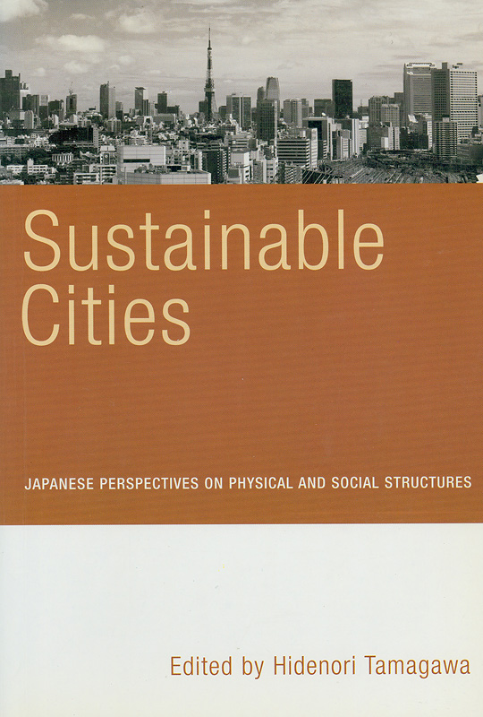  Sustainable cities : Japanese perspectives on physical and social structures 
