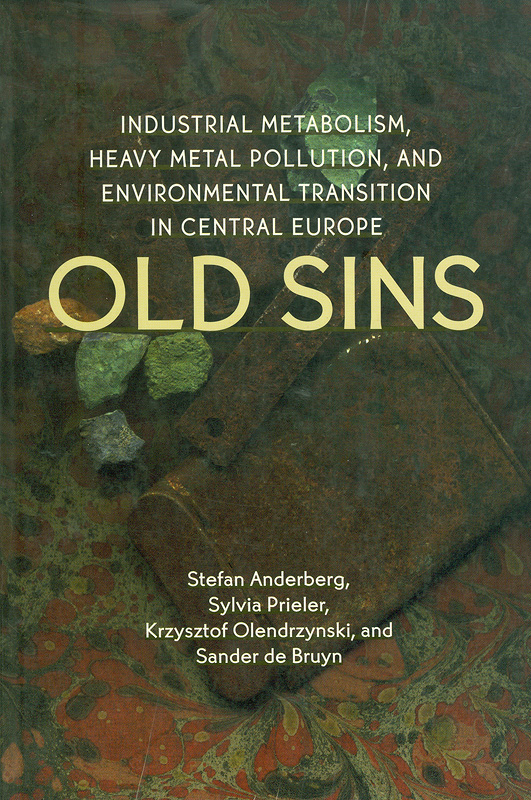  Old sins : industrial metabolism, heavy metal pollution, and environmental transition in Central Europe 