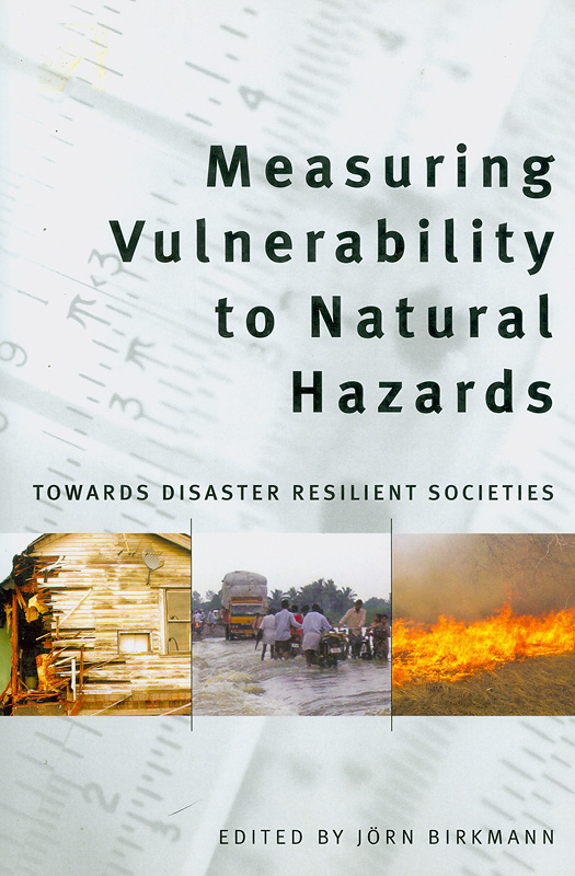  Measuring vulnerability to natural hazards : towards disaster resilient societies 