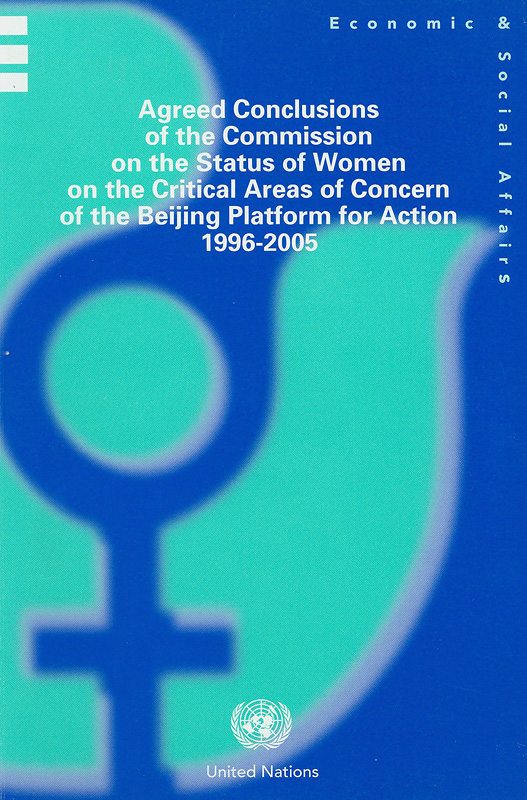  Agreed conclusions of the Commission on the Status of Women on the critical areas of concern of the Beijing Platform for Action, 1996-2005 / ^cDepartment of Economic and Social Affairs, Division for the Advancement of Women
