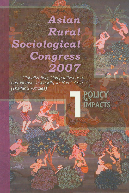  Asian rural sociological congress 2007 : globalization, competitiveness and human insecurity in rural Asia : Vol.1: policy and impacts
