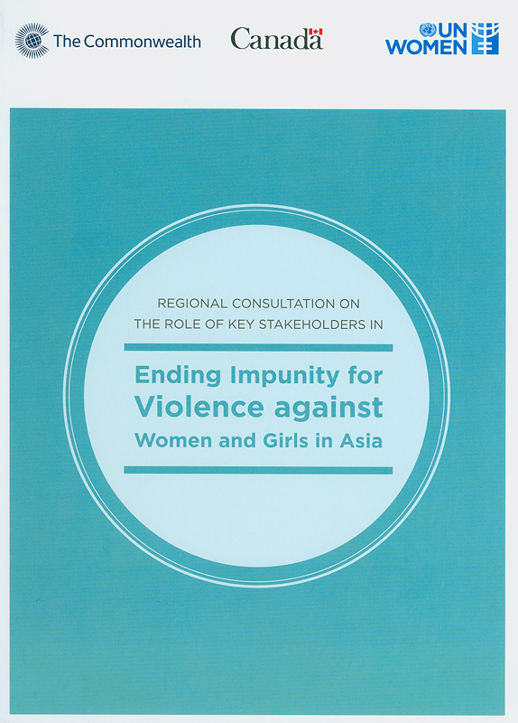  Regional consultation on the role of key stakeholders in ending impunity for violence against women and girls in Asia 