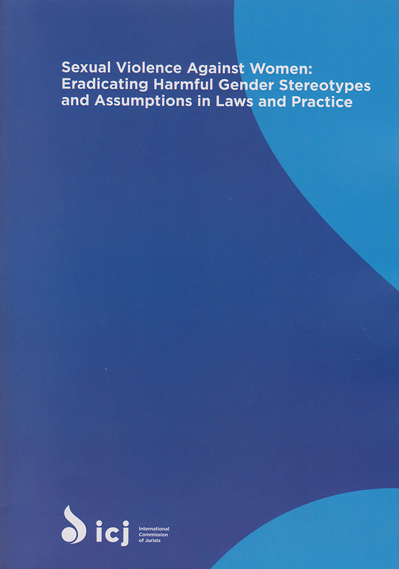  Sexual violence against women : eradicating harmful gender stereotypes and assumptions in laws and practice 