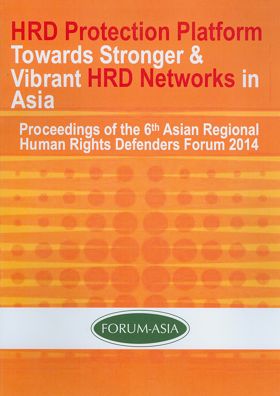  HRD protection platform towards stronger & vibrant HRD networks in Asia: Proceedings of the 6th Asian Regional HRDs Forum 2014