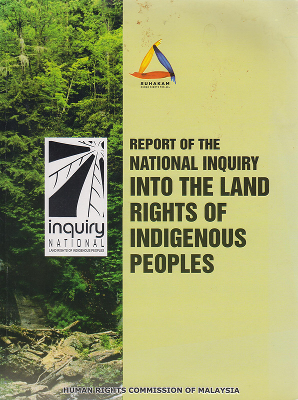  Report of the national inquiry into the land rights of indigenous peoples / ^cHuman Rights Commission of Malaysia (SUHAKAM)
