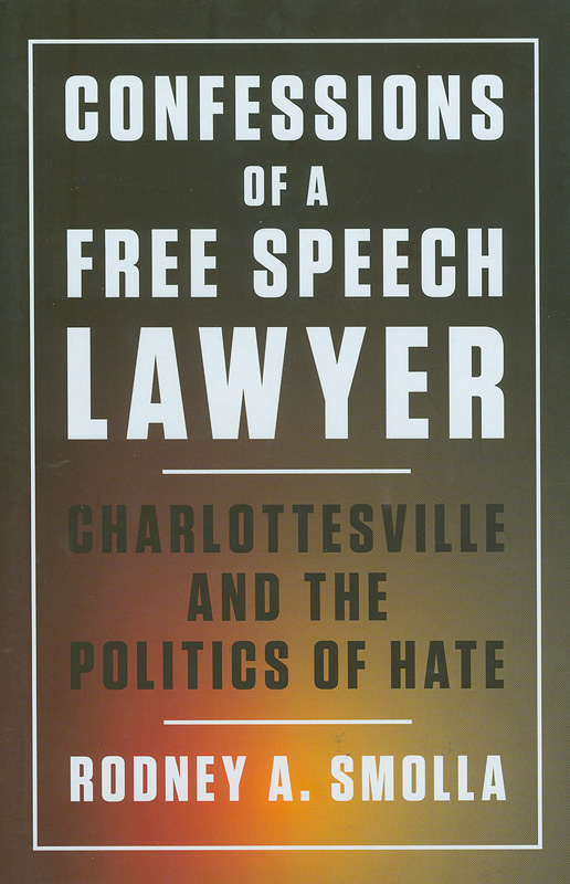  Confessions of a free speech lawyer : Charlottesville andthe politics of hate 