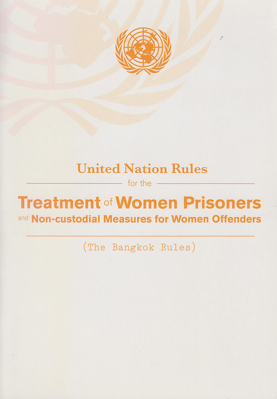  United Nations rules for the treatment of women prisoners and non-custodial measures for women offenders (The Bangkok Rules) 