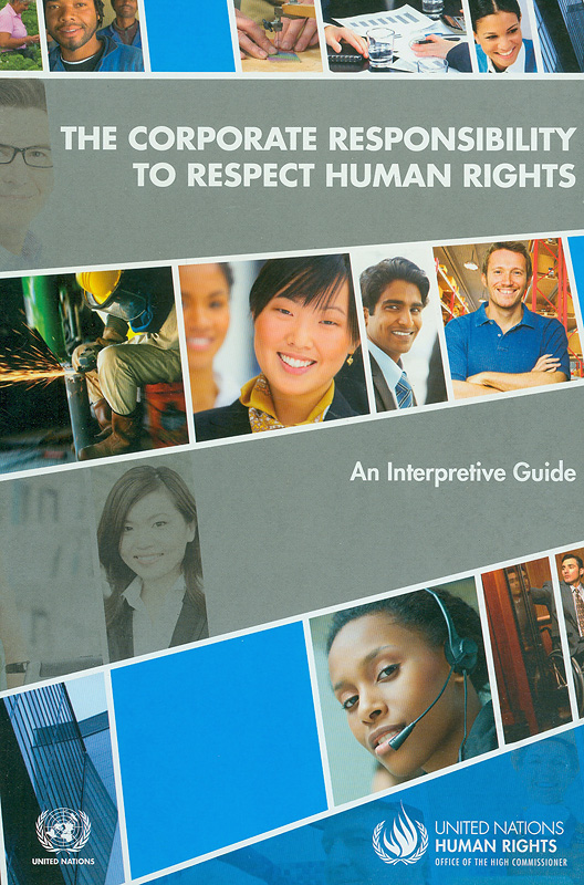  The corporate responsibility to respect human rights : an interpretive guide 