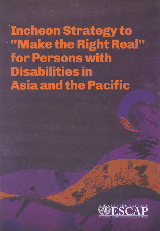  Incheon strategy to 'Make the Right Real' for persons with disabilities in Asia and the Pacific 