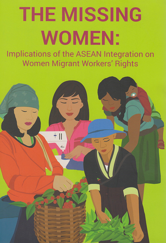  The missing women : implications of the ASEAN integration on women migrant workers' rights 
