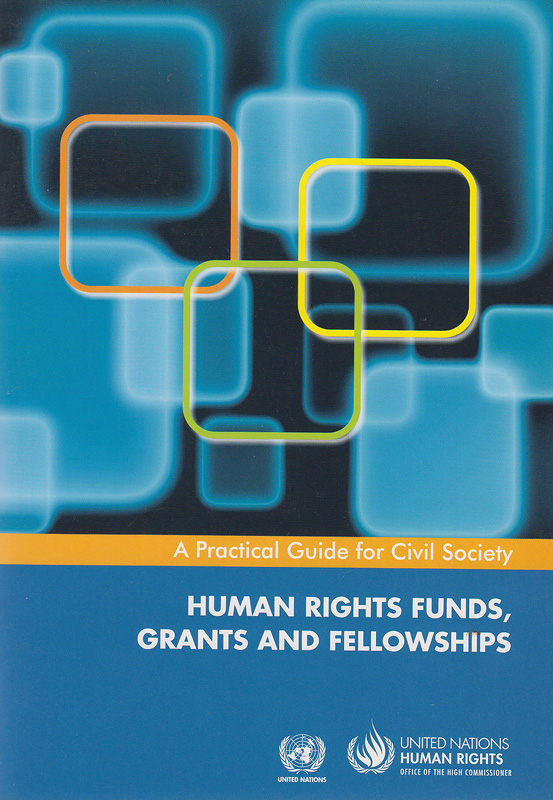  Human rights funds, grants and fellowships : a practical guide for civil society 