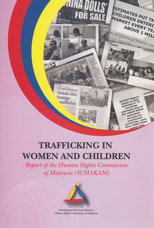  Trafficking in women and children : report of the Human Rights Commission of Malaysia (Suhakam), Kuala Lumpur, Malaysia