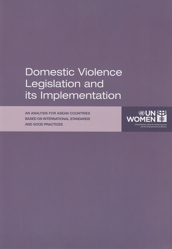  Domestic violence legislation and its implementation : an analysis for ASEAN countries based on international standards and good practices 