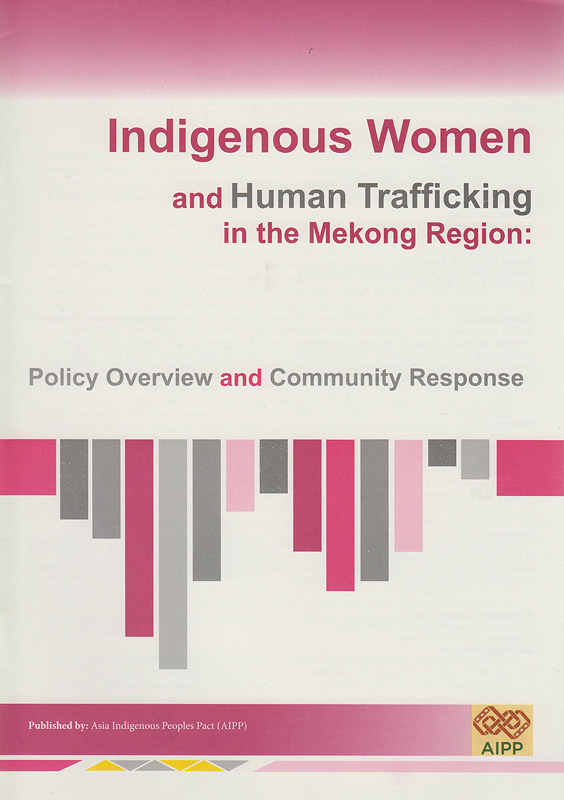  Indigenous women and human trafficking in the Mekong region : policy overview and community response 