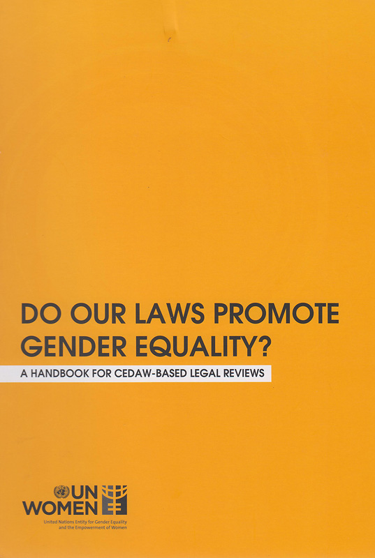  Do our laws promote gender equality? : a handbook for CEDAW-based legal reviews 