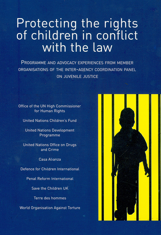  Protecting the rights of children in conflict with the law : programme and advocacy experiences from member organisations of the inter-agency coordination panel on juvenile justice 