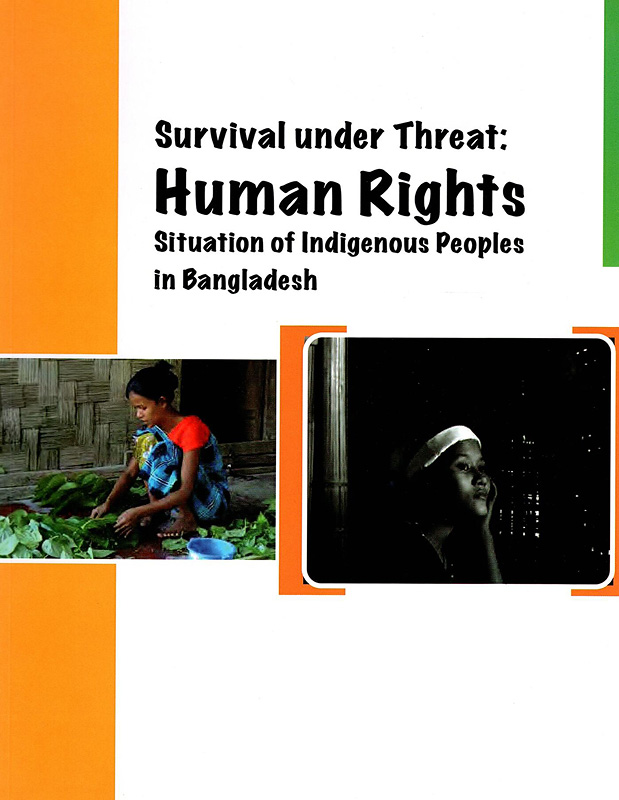  Survival under threat : human rights situation of indigenous peoples in Bangladesh 