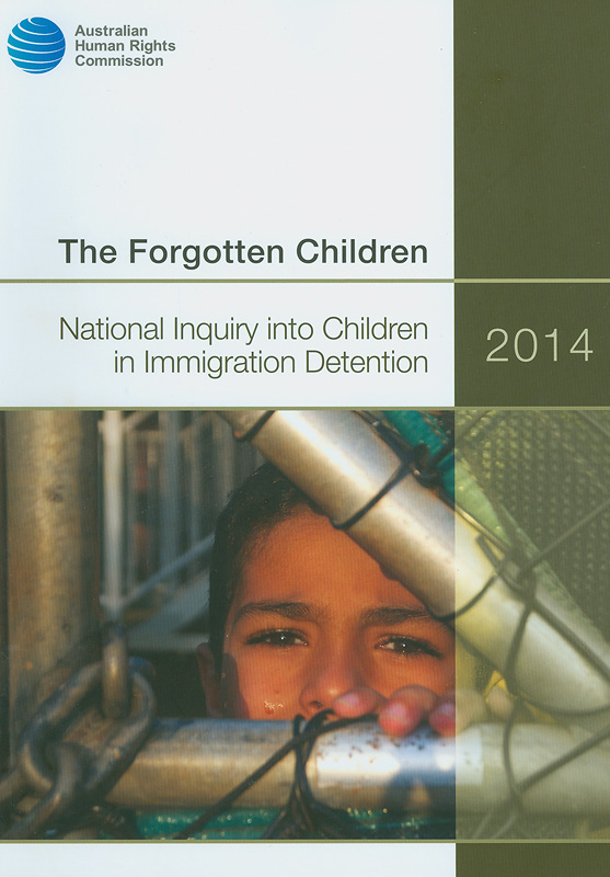  The forgotten children : national inquiry into children in immigration detention 2014