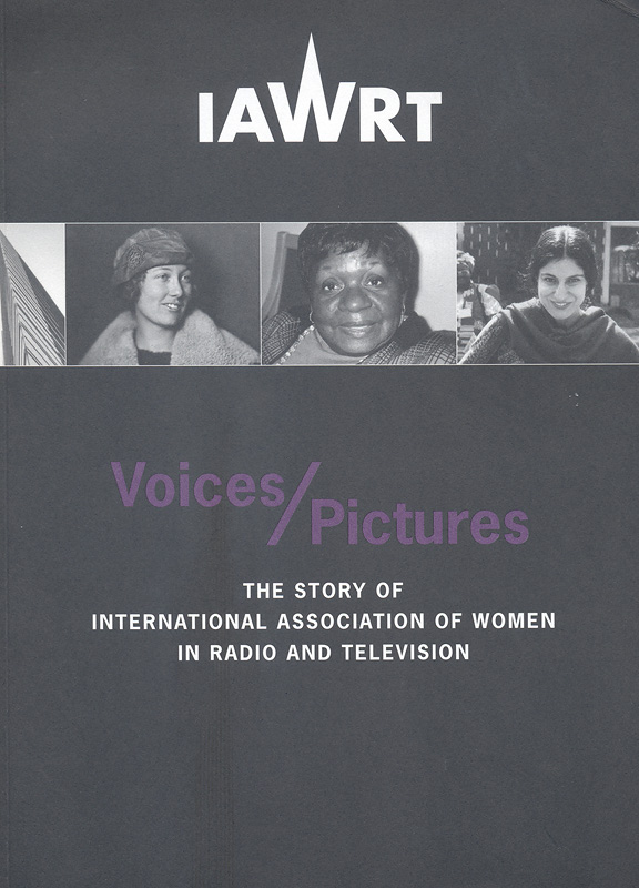  Voices/pictures : The story of International Association of Women in Radio and Television