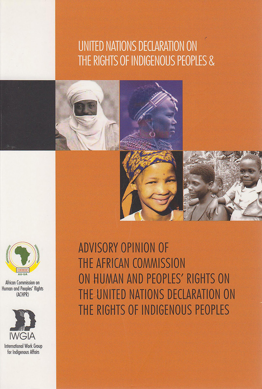  United Nations Declaration on the rights of indigenous people : advisory opinion of the African Commission on Human and Peoples' Rights on the United Nations Declaration on the rights of indigenous peoples 