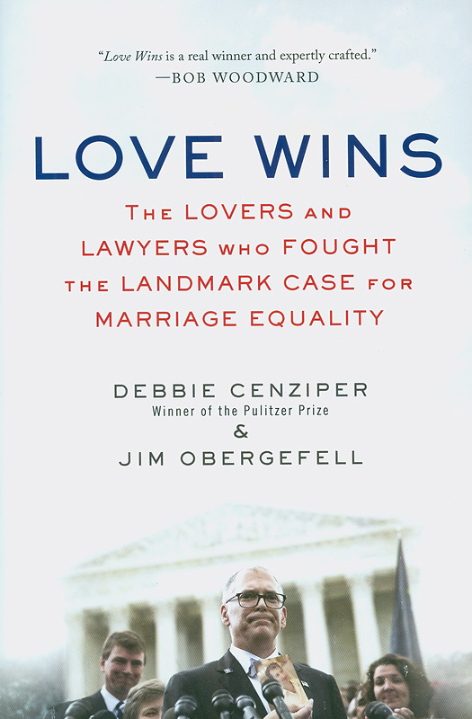  Love wins : the lovers and lawyers who fought the landmark case for marriage equality 