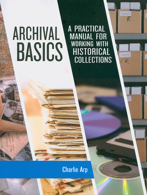  Archival basics : a practical manual for working with historical collections 