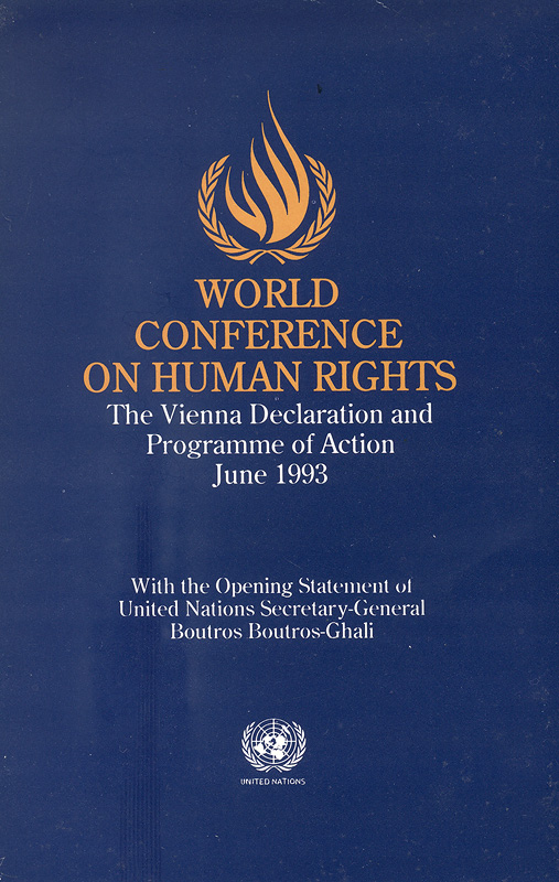 World conference on human rights: the Vienna Declaration and Programme of Action, June 1993 : with the opening statement of United Nations Secretary-General Boutros Boutros-Ghali