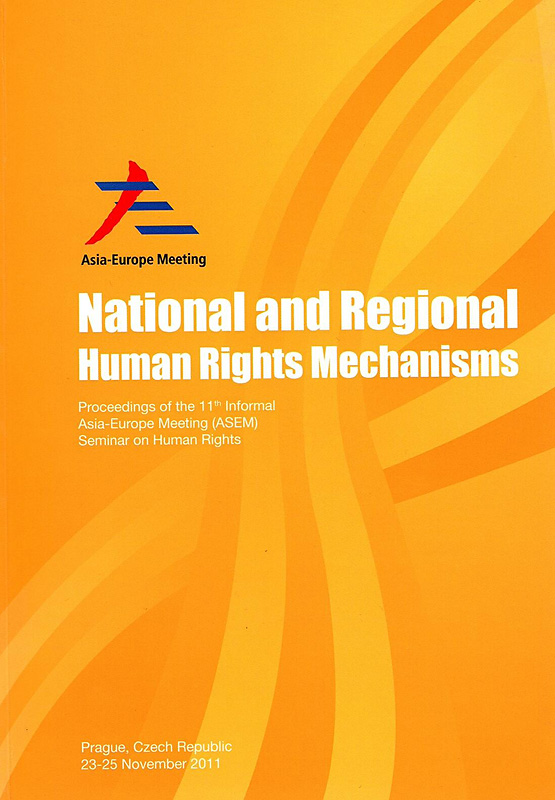  National and regional human rights mechanisms : proceedings of the 11th Informal Asia-Europe (ASEM) Seminar on Human Rights