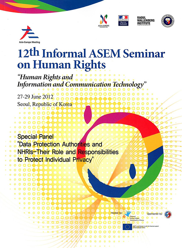  Human rights and information and communication technology : proceedings of the 12th Informal Asia-Europe Meeting (ASEM) Seminar on Human Rights, 27-29 June 2012, Seoul, Republic of Korea
