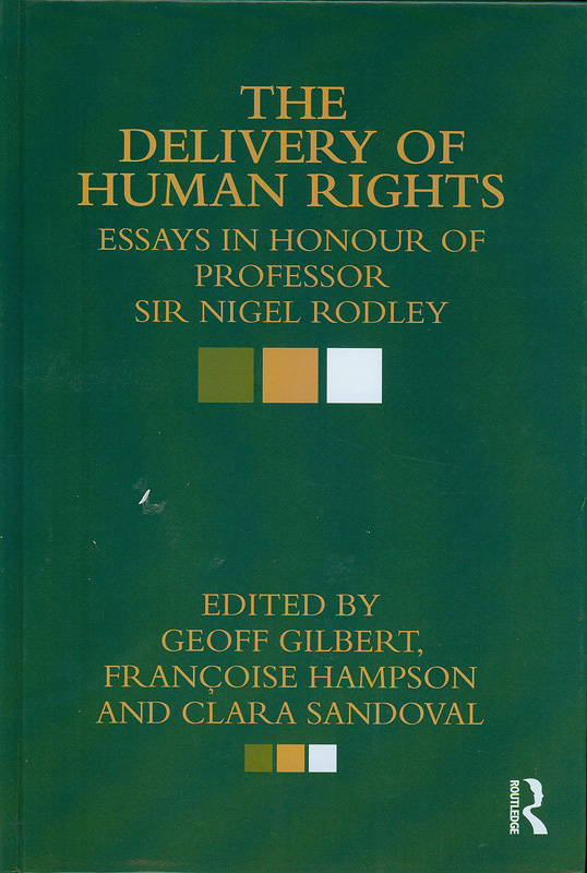  The delivery of human rights : essays in honour of Professor Sir Nigel Rodley 