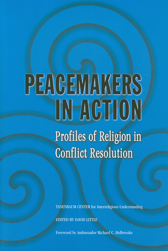  Peacemakers in action : profiles of religion in conflict resolution 