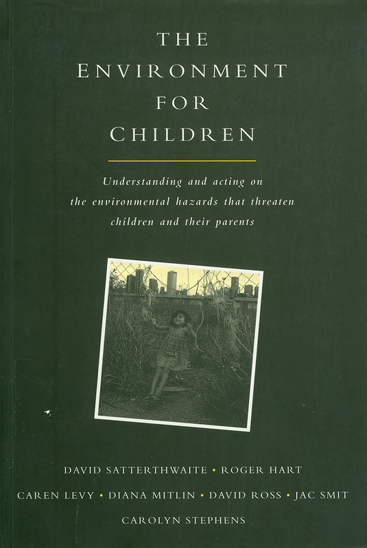  The environment for children : understanding and acting on the environmental hazards that threaten children and their parents 