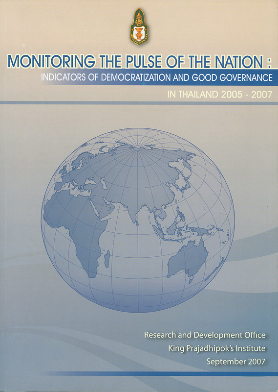  Monitoring the pulse of the nation : indicators of democratization and good governance in Thailand 2005-2007