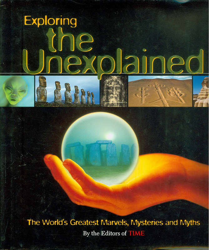  Exploring the unexplained : the worlds greatest marvels, mysteries and myths 