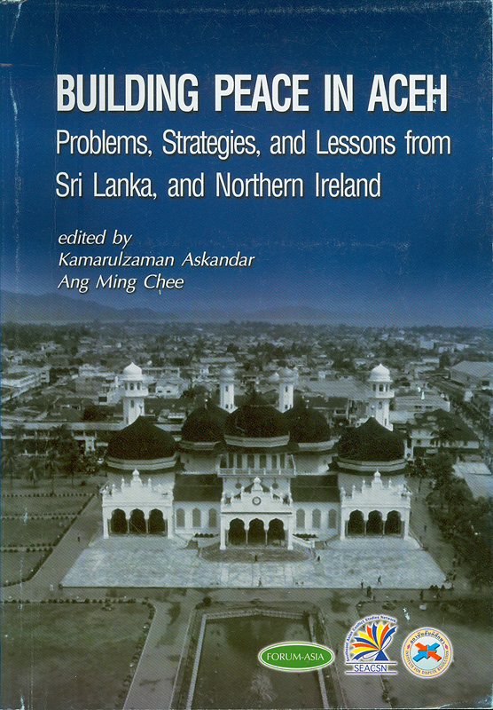  Building peace in Aceh : problems, strategies, and lessons from Sri Lanka and Northern Ireland : proceedings of the International Symposium on Peace Building in Aceh: Lessons from Sri Lanka and Northern Ireland, Bangkok, Thailand, 16-18 August 2004 