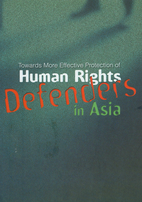  Towards more effective protection of human rights defenders in Asia : a consultation with Ms. Hina Jilani, November 30 - December 1, 2001, Bangkok, Thailand 