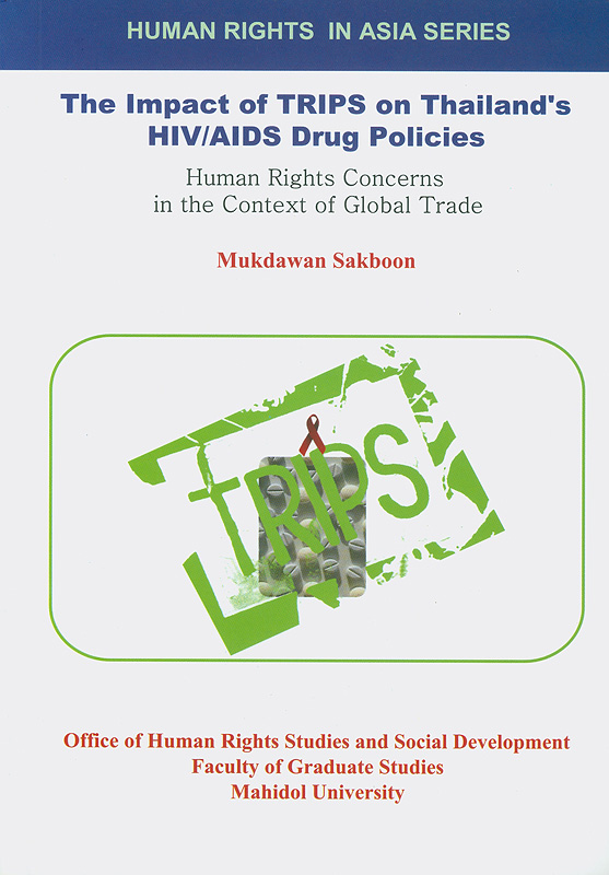  The impact of TRIPS on Thailand's HIV/AIDS drug policies : human rights concerns in the context of global trade 