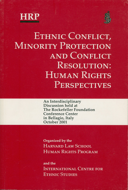  Ethnic conflict, minority protection and conflict resolution : human rights perspectives : an interdisciplinary discussion held at the Rockefeller Foundation Conference Center in Bellagio, Italy, October 2001 
