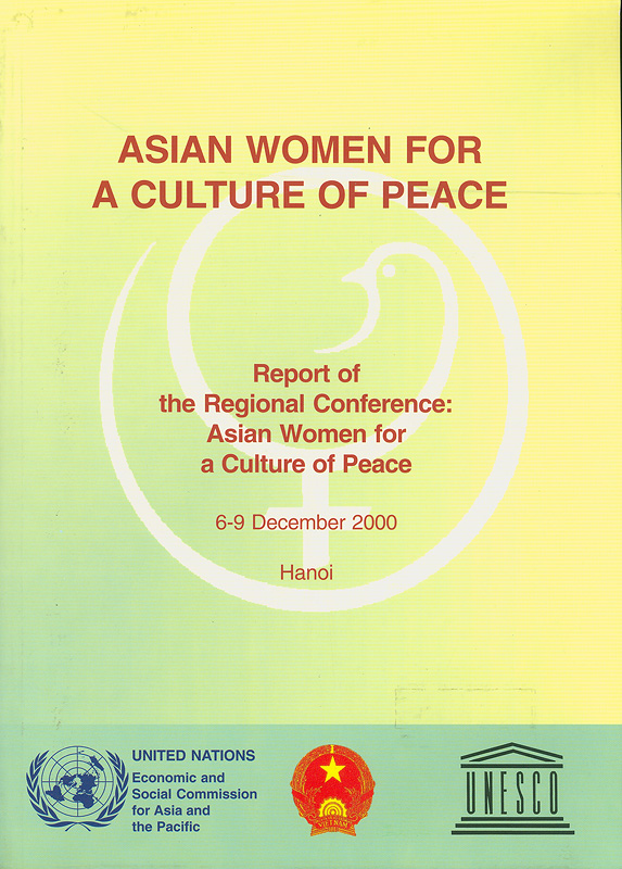  Asian women for a culture of peace : report of the regional conference : Asian Women for a Culture of Peace, 6-9 December 2000, Hanoi 