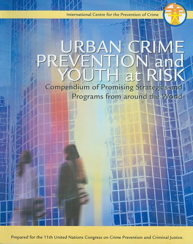  Urban crime prevention and youth at risk : compendium of promising strategies and programmes from around the world