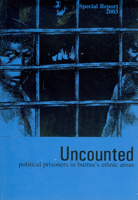  Uncounted : political prisoners in Burma's ethnic areas 
