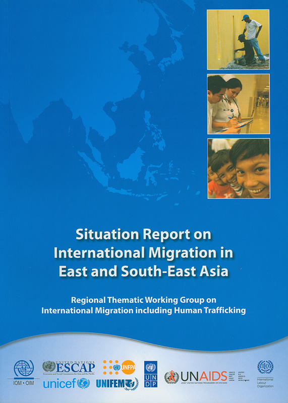  Situation report on international migration in East and South-East Asia : regional thematic working group on international migration including human trafficking 
