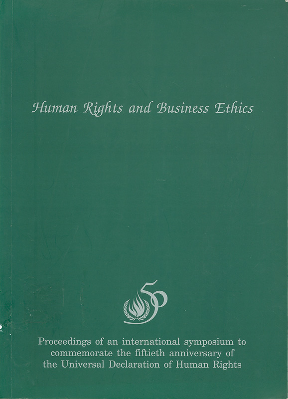  Human rights and business ethics : proceedings of an international symposium to commemorate the fiftieth anniversary of the Universal Declaration of Human Rights, 24th October 1998, Bangkok