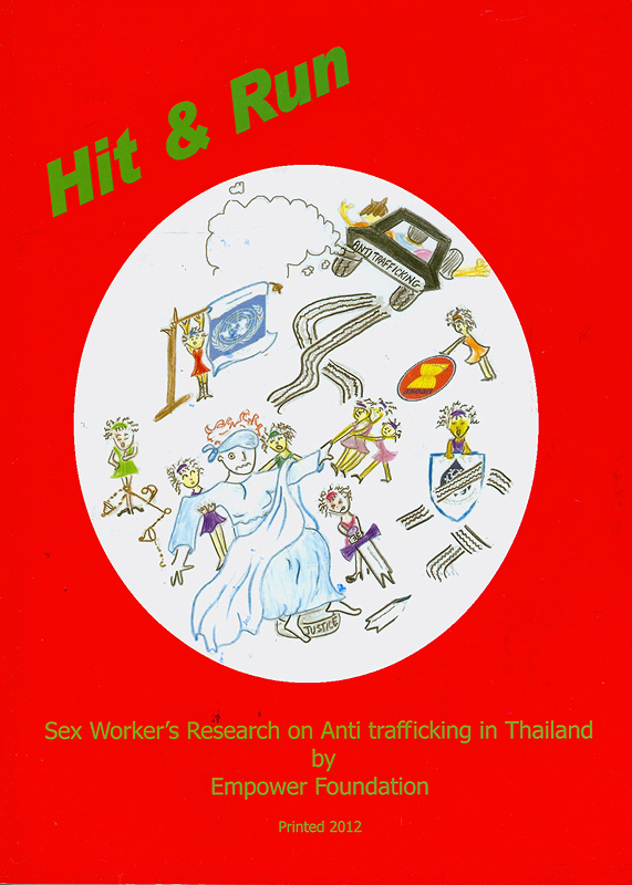  Hit & Run : the impact of anti trafficking policy and practice on sex worker's human rights in Thailand 