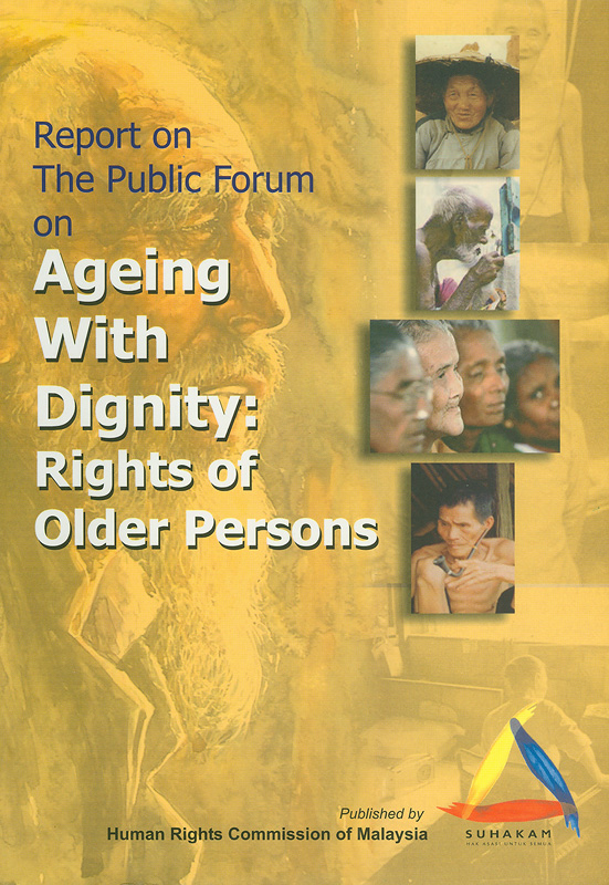  Report on the Public Forum on Ageing With Dignity, Rights of Older Persons, Kuala Lumpur, Malaysia