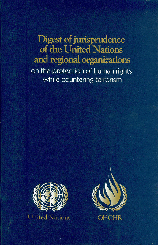  Digest of jurisprudence of the United Nations and regional organizations on the protection of human rights while countering terrorism