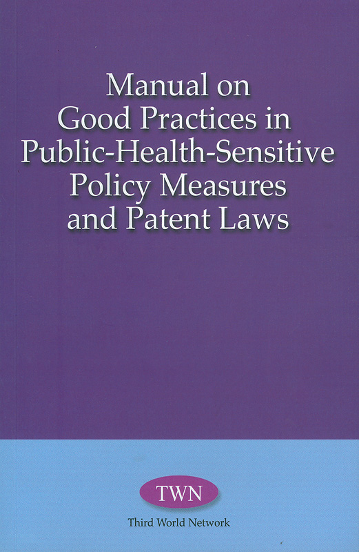  Manual on good practices in public-health-sensitive policy measures and patent laws 